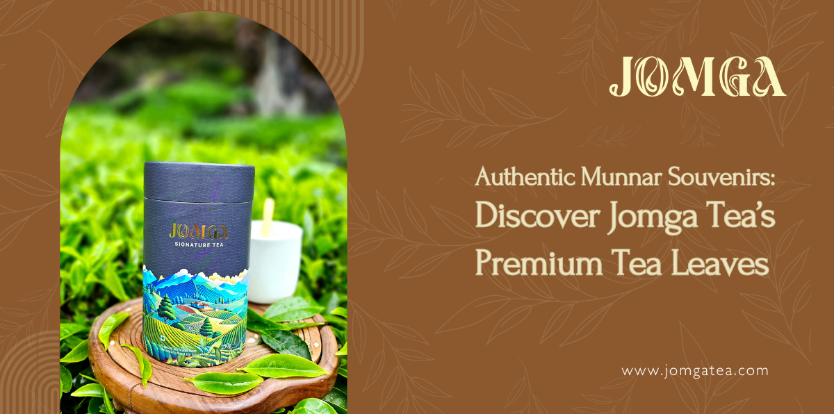 Authentic Munnar Souvenirs: Discover Jomga Tea’s Premium Tea Leaves