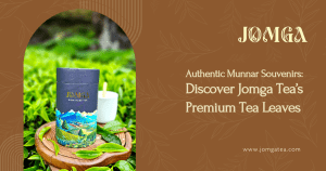 Authentic Munnar Souvenirs: Discover Jomga Tea’s Premium Tea Leaves