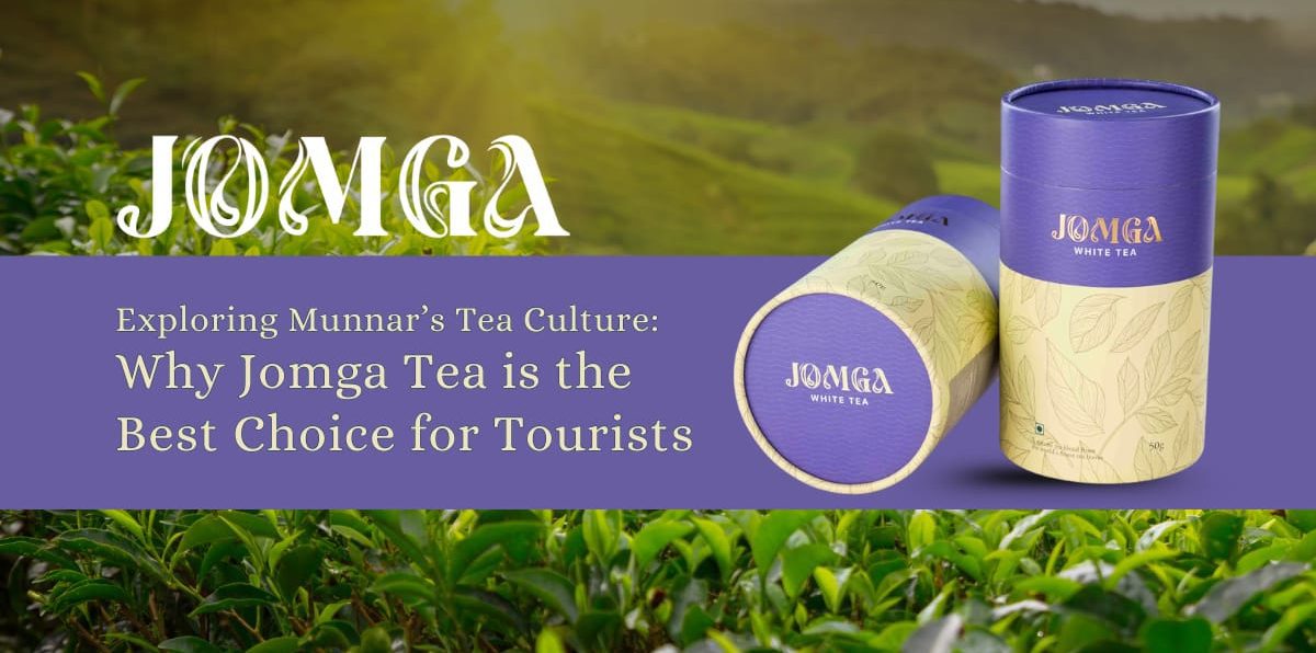 Exploring Munnar’s Tea Culture: Why Jomga Tea is the Best Choice for Tourists