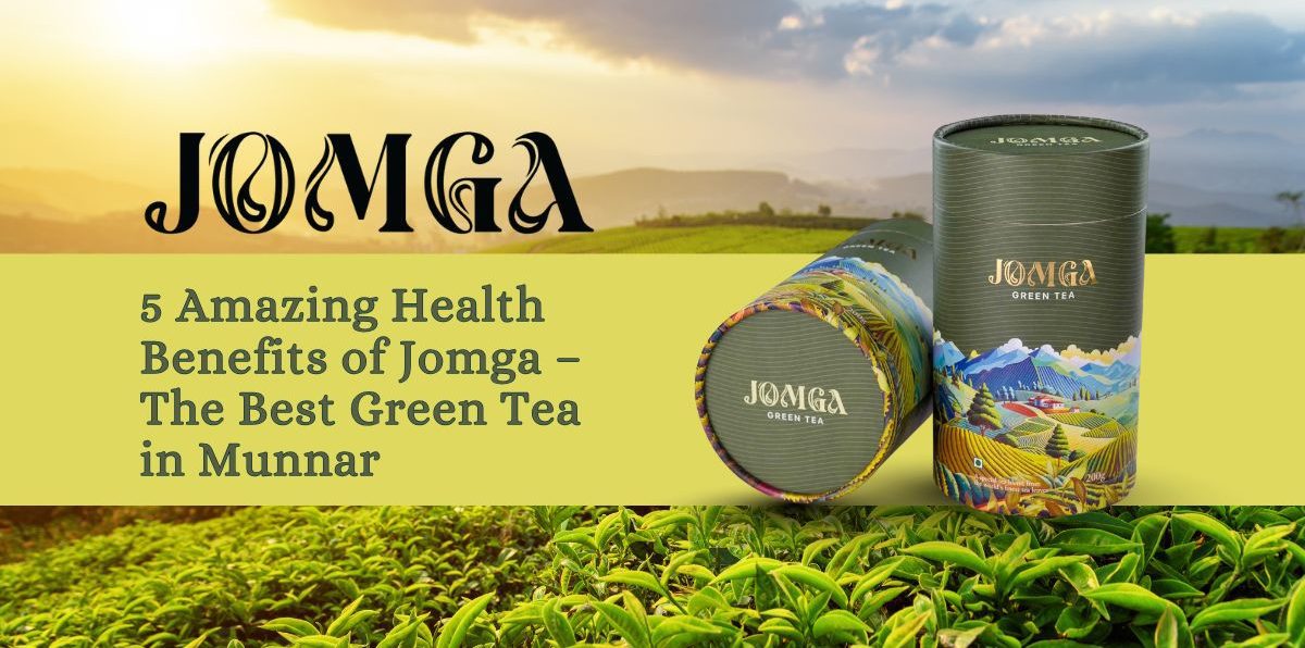 5 Amazing Health Benefits of Jomga – The Best Green Tea in Munnar