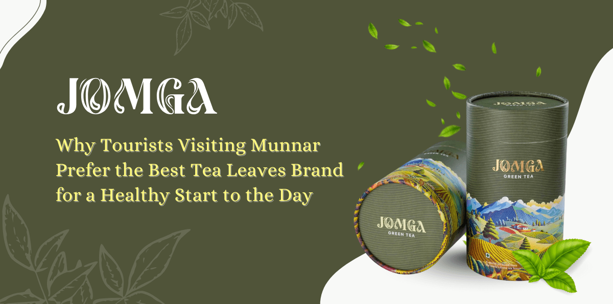 Why Tourists Visiting Munnar Prefer the Best Tea Leaves Brand for a Healthy Start to the Day