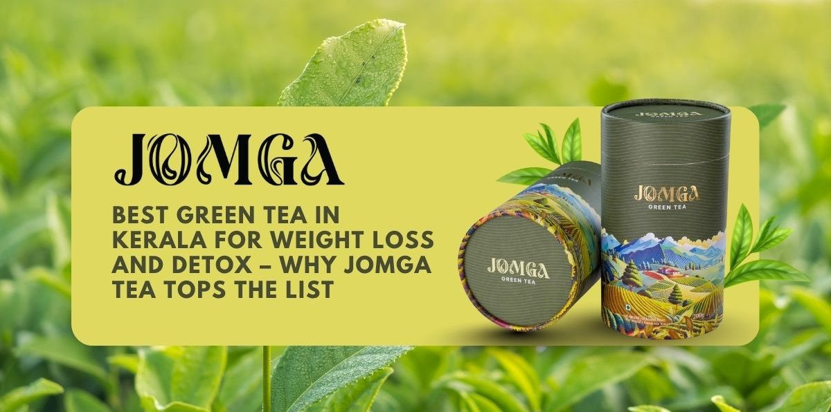 Best Green Tea in Kerala for Weight Loss and Detox – Why Jomga Tea Tops the List