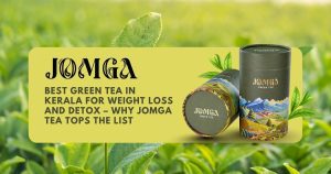 Best Green Tea in Kerala for Weight Loss and Detox – Why Jomga Tea Tops the List