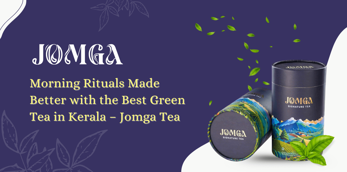 Morning Rituals Made Better with the Best Green Tea in Kerala – Jomga Tea